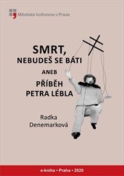 Denemarková Radka - Smrt, nebudeš se báti aneb Příběh Petra Lébla