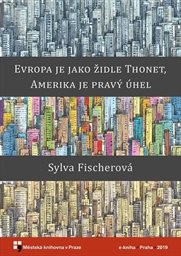 Fischerová Sylva - Evropa je jako židle Thonet, Amerika je pravý úhel