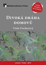 Fischerová Viola - Divoká dráha domovů