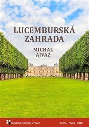 Ajvaz Michal - Lucemburská zahrada