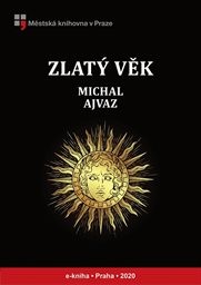 Ajvaz Michal - Zlatý věk Ajvaz Michal - Zlatý věk